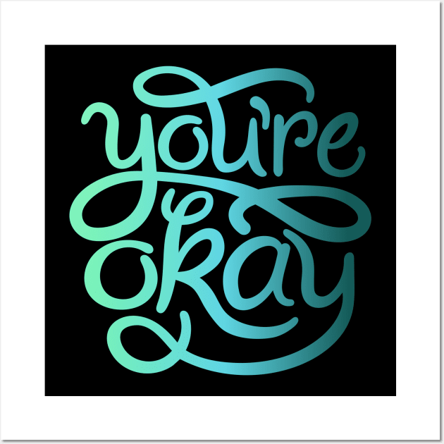 You’re Okay Wall Art by KDeutschDesigns